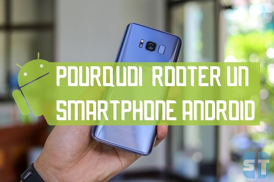 pourquoi rooter android Est-ce Que ça vaut Toujours la Peine de Rooter un Android ?