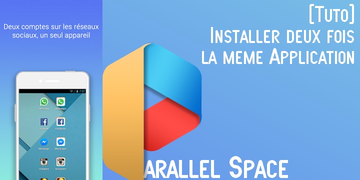 Parallel space Tutoriel Parallel space Tutoriel Comment installer deux fois la même application sur Android