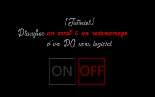 planifier demarrage arret ordinateur 641x400 Méthodes pour programmer l'arrêt ou le redémarrage d'un PC sans logiciel