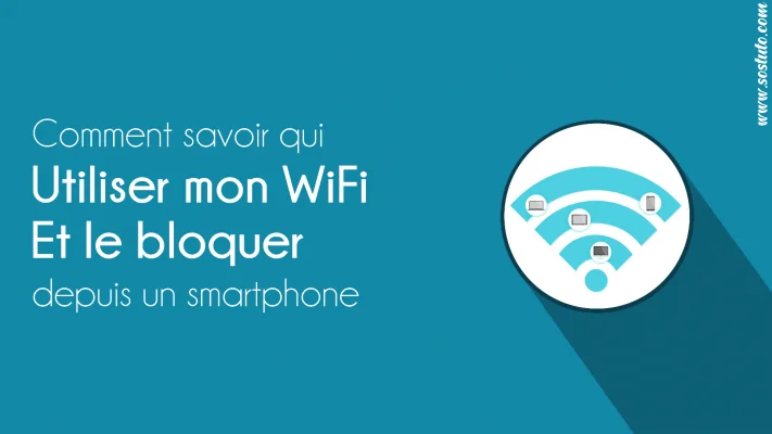 qui utilise mon wifi 711x400 Comment savoir qui utilise mon WiFi et le bloquer