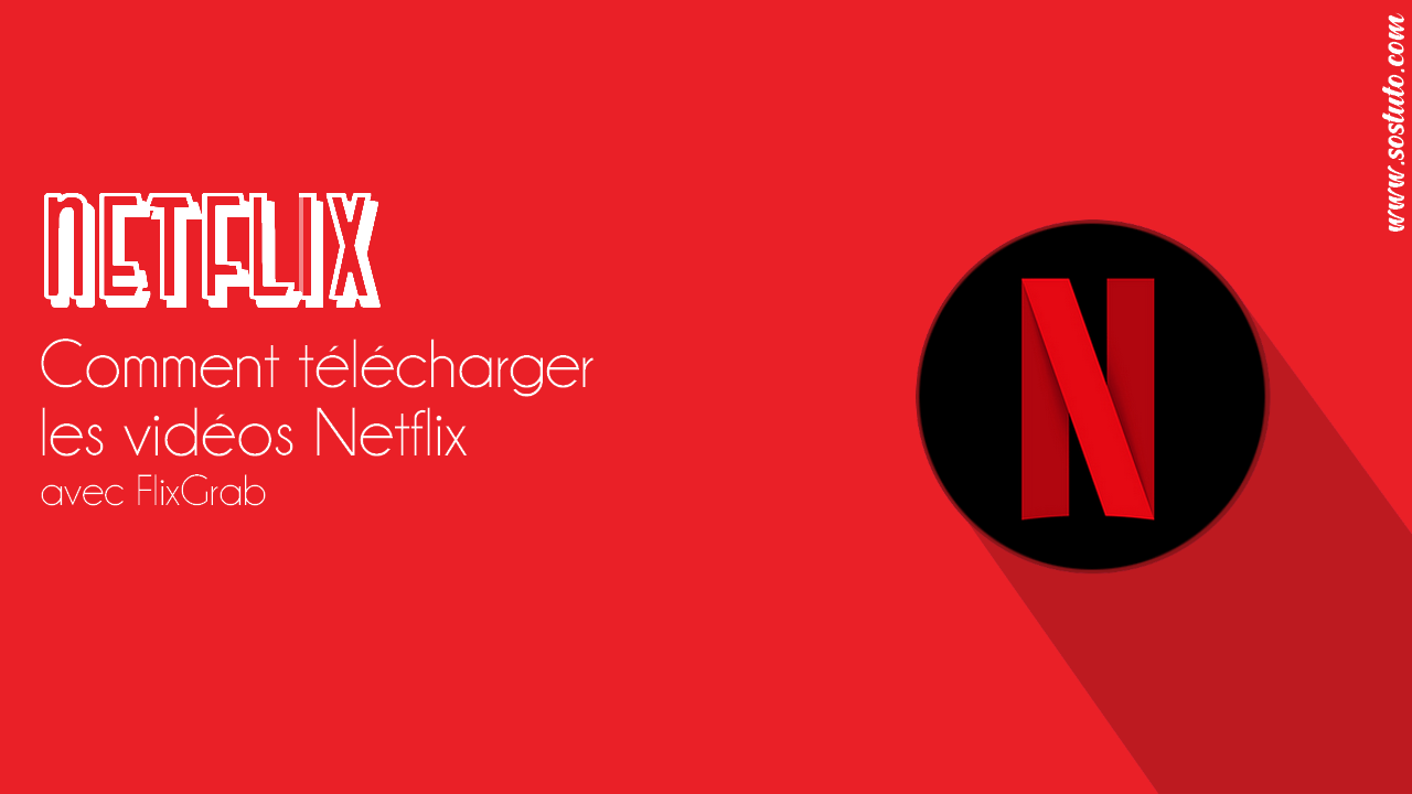 telecharger video Netflix sur PC FlixGrab - Comment télécharger les vidéos NetFlix sur PC (Films&Séries)