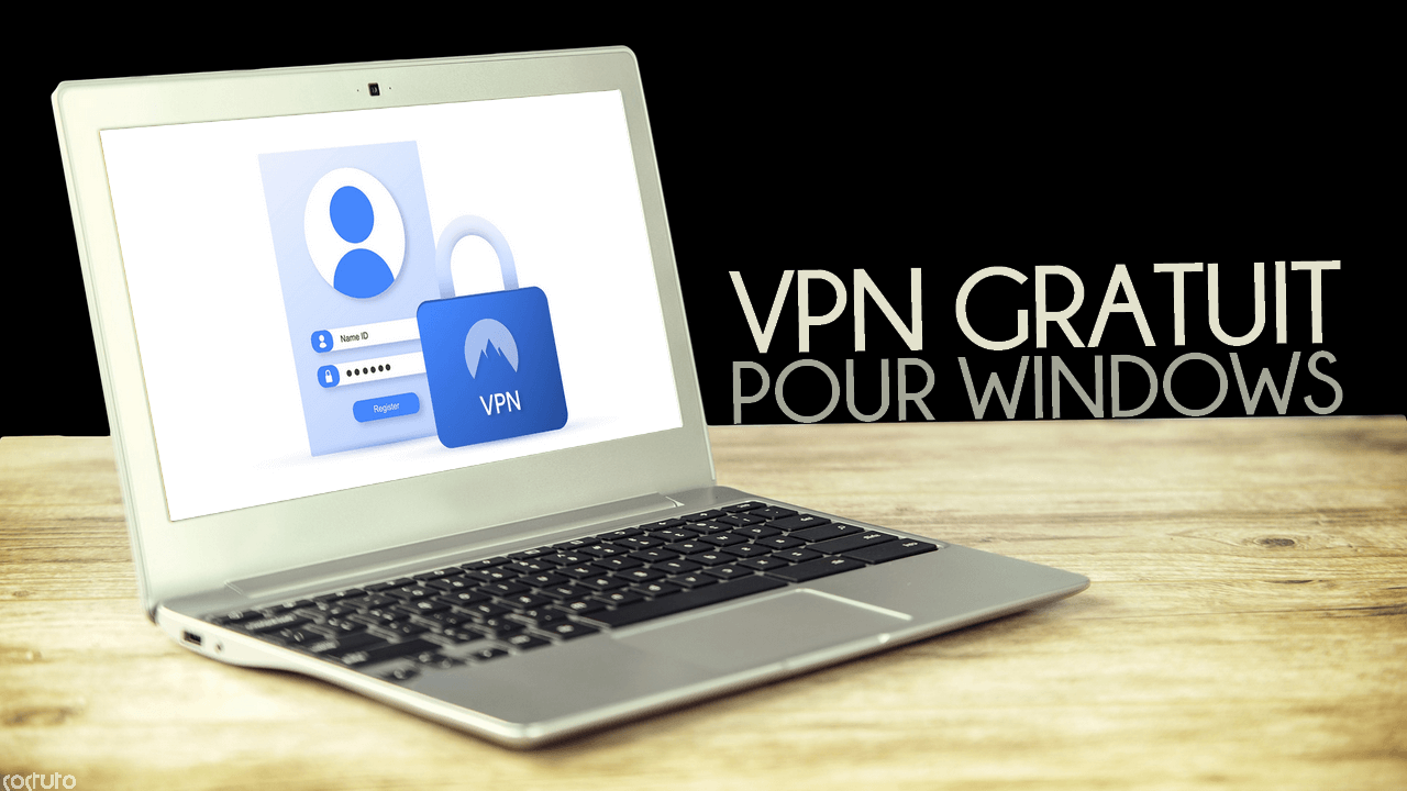 Les Meilleurs VPN Gratuits Illimité Pour Windows 10 En 2024